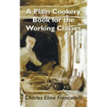 A Plain Cookery Book for the Working Classes - Hardcover