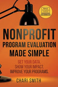 Nonprofit Program Evaluation Made Simple: Get your Data. Show your Impact. Improve your Programs. - Paperback