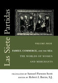 Las Siete Partidas, Volume 4: Family, Commerce, and the Sea: The Worlds of Women and Merchants (Partidas IV and V) - Paperback