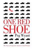 One Red Shoe: The Story of Corporate America's First Woman - Hardcover