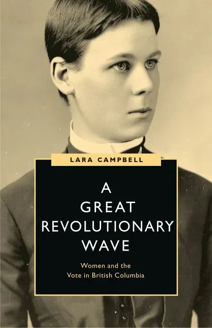 A Great Revolutionary Wave: Women and the Vote in British Columbia - Paperback