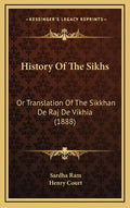 History Of The Sikhs: Or Translation Of The Sikkhan De Raj De Vikhia (1888) - Hardcover