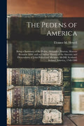 The Pedens of America; Being a Summary of the Peden, Alexander, Morton, Morrow Reunion 1899, and an Outline History of the Ancestry and Descendants of - Paperback