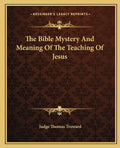 The Bible Mystery and Meaning of the Teaching of Jesus - Paperback