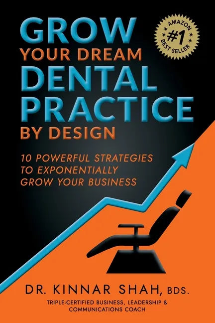 Grow Your Dream Dental Practice By Design: 10 Powerful Strategies to Exponentially Grow Your Business - Paperback