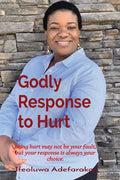 Godly Response to Hurt: Being hurt may not be your fault, but your response is always your choice. - Paperback
