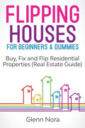 Flipping Houses for Beginners & Dummies: Buy, Fix and Flip Residential Properties (Real Estate Guide) - Paperback