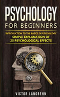Psychology for Beginners: Introduction to the Basics of Psychology - Simple Explanation of 25 psychological Effects - Paperback