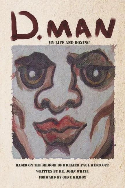 D. Man: My Life and Boxing: Based on a Memoir by Richard Paul Westcott - Paperback