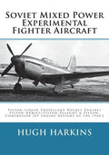 Soviet Mixed Power Experimental Fighter Aircraft: Piston-Liquid Propellant Rocket Engine/Piston-Ramjet/Piston-Pulsejet & Piston-Compressor Jet Engine - Paperback