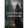 The Last Faith: Complete Guide: Best Tips, Tricks, Walkthroughs and Strategies - Paperback
