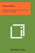 Holy Work: Towards A Benedictine Theology Of Manual Labor - Paperback
