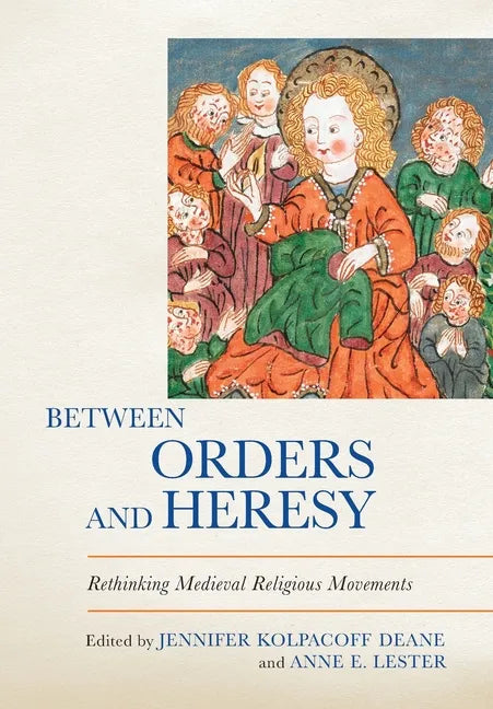 Between Orders and Heresy: Rethinking Medieval Religious Movements - Hardcover