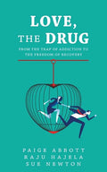 Love, the Drug: From the Trap of Addiction to the Freedom of Recovery - Paperback