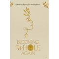 Becoming Whole Again - Hardcover