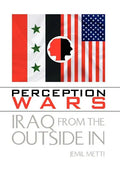 Perception Wars: Iraq from the Outside In - Hardcover