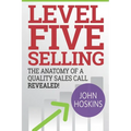 Level Five Selling: The Anatomy Of A Quality Sales Call Revealed - Paperback