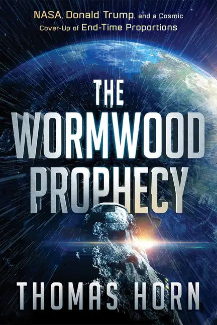 The Wormwood Prophecy: Nasa, Donald Trump, and a Cosmic Cover-Up of End-Time Proportions - Paperback