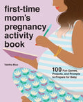 First-Time Mom's Pregnancy Activity Book: 100 Fun Games, Projects, and Prompts to Prepare for Baby - Paperback