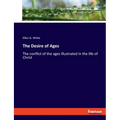The Desire of Ages: The conflict of the ages illustrated in the life of Christ - Paperback
