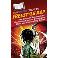 HowExpert Guide to Freestyle Rap: The Ultimate Handbook for Mastering Rhymes, Developing Flow, and Winning Rap Battles - Hardcover