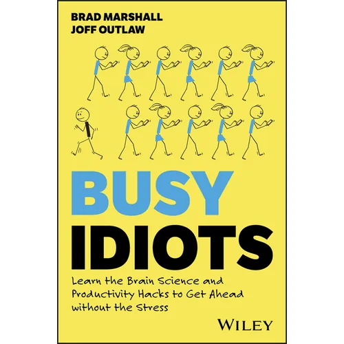 Busy Idiots: Learn the Brain Science and Productivity Hacks to Get Ahead Without the Stress - Paperback