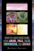 How to Cope with Your Own Anger, Fear, Pain, Depression, and Stress - Paperback