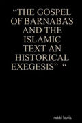 "The Gospel of Barnabas and the Islamic Text an Historical Exegesis" " - Paperback