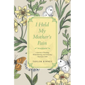 I Held My Mother's Pain: A Journey of Healing, Remembering, and Honoring The Inner Child - Paperback