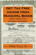 Get Tax Free Income from Municipal Bonds: High Yield Tax Exempt Interest - Paperback