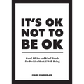 It's Ok Not to Be Ok: Good Advice and Kind Words for Positive Mental Well-Being - Hardcover
