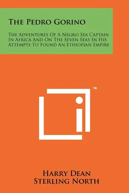 The Pedro Gorino: The Adventures of a Negro Sea Captain in Africa and on the Seven Seas in His Attempts to Found an Ethiopian Empire - Paperback