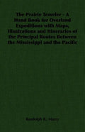 The Prairie Traveler - A Hand Book for Overland Expeditions with Maps, Illustrations and Itineraries of the Principal Routes Between the Mississippi a - Paperback
