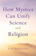 How Mystics Can Unify Science and Religion - Paperback