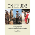 On the Job: An Encyclopedia of Unique Occupations around the World - Paperback
