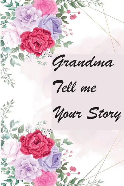 Grandma Tell Me Your Story: My Grandmother's Book of Memories - Paperback