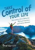 Take Control of Your Life: Overcoming Life'S Obstacles, Difficult Emotions, and Problem Behavior - Hardcover