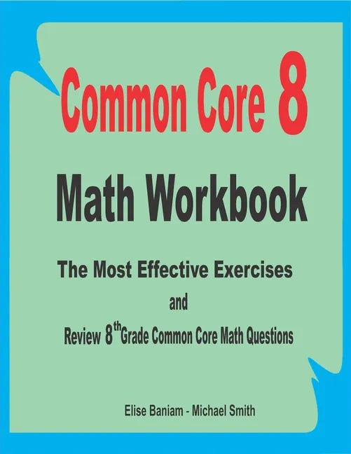 Common Core 8 Math Workbook: The Most Effective Exercises and Review 8th Grade Common Core Math Questions - Paperback