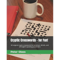 Cryptic Crosswords - for Fun!: 40 original cryptic crosswords for American, British, and all English speaking puzzle fans - Paperback