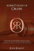 Robert's Rules of Order: A Beginner's Guide to Robert's Rules of Order, Teaching You how to Manage and Run Meetings! - Paperback