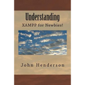 Understanding XAMPP, For Newbies! - Paperback