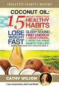 Coconut Oil: 15 Highly Effective Healthy Habits That Help You Lose Weight FAST, Sleep Sound, Find Energy & Create Powerful and Effe - Paperback
