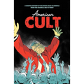American Cult: A Graphic History of Religious Cults in America from the Colonial Era to Today - Hardcover