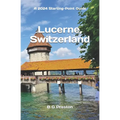 Lucerne, Switzerland: Plus the Lake Lucerne Area - Paperback