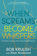 When Screams Become Whispers: One Man's Inspiring Victory Over Bipolar Disorder - Paperback