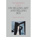 Working Girl: On Selling Art and Selling Sex - Hardcover
