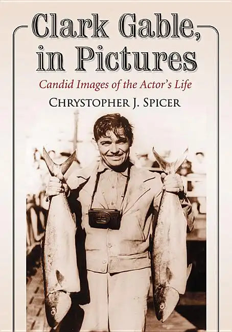 Clark Gable, in Pictures: Candid Images of the Actor's Life - Paperback