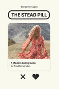 The Stead Pill: A Modern Dating Guide for Traditional Men - Paperback
