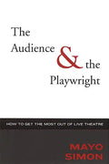 The Audience & the Playwright: How to Get the Most Out of Live Theatre - Hardcover
