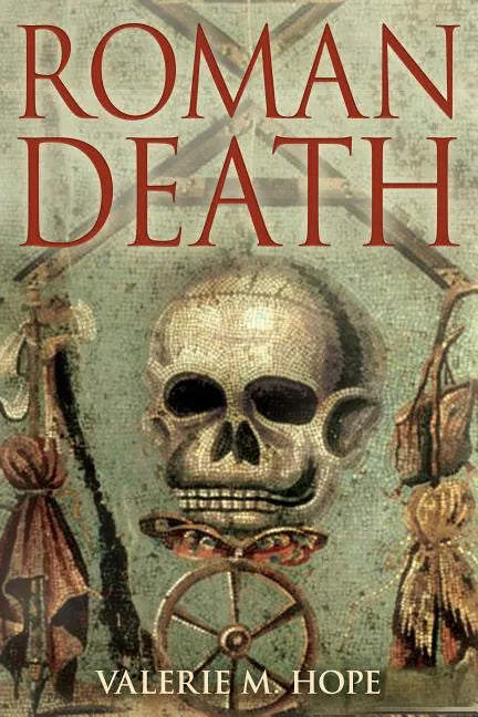 Roman Death: The Dying and the Dead in Ancient Rome - Hardcover